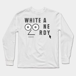 White and Nerdy Birthday Gift Shirt Long Sleeve T-Shirt